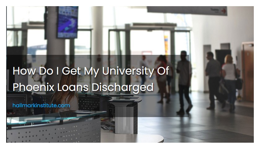 How Do I Get My University Of Phoenix Loans Discharged