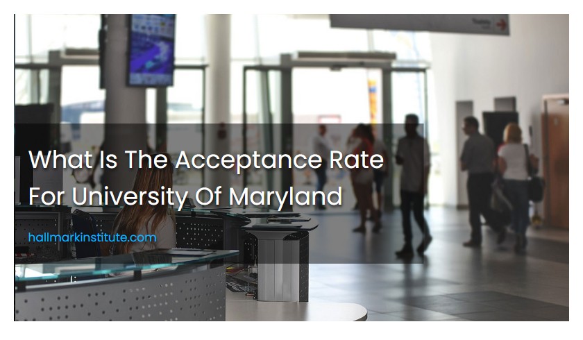 What Is The Acceptance Rate For University Of Maryland