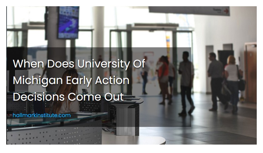 When Does University Of Michigan Early Action Decisions Come Out